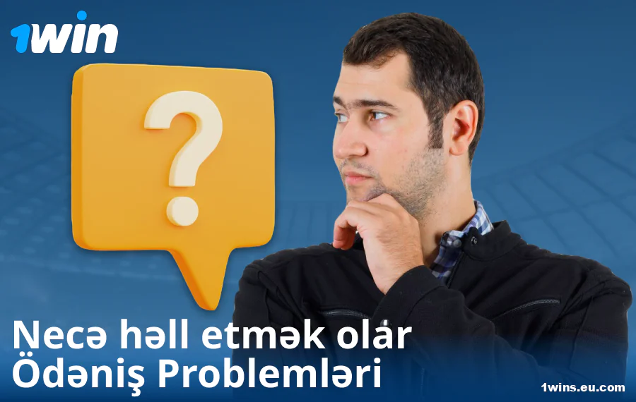 1Win AZ-da ödəniş çətinliklərinin həlli